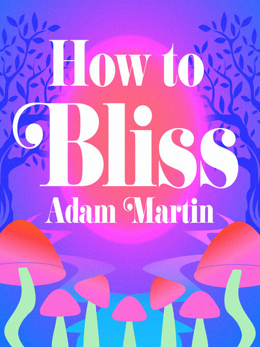 Title details for How to Bliss by Adam Martin - Wait list